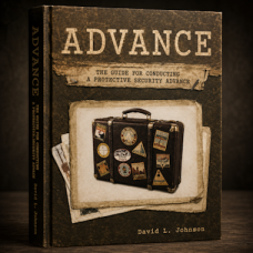 ADVANCE: The Guide For Conducting A Protective Security Advance ADVANCE: The Guide For Conducting A Protective Security Advance