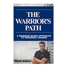 The Warrior's Path: A Warrior Based Approach To Personal Change The Warrior's Path: A Warrior Based Approach To Personal Change