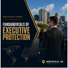 Fundamentals of Executive Protection Certificate Course Fundamentals of Executive Protection Certificate Course